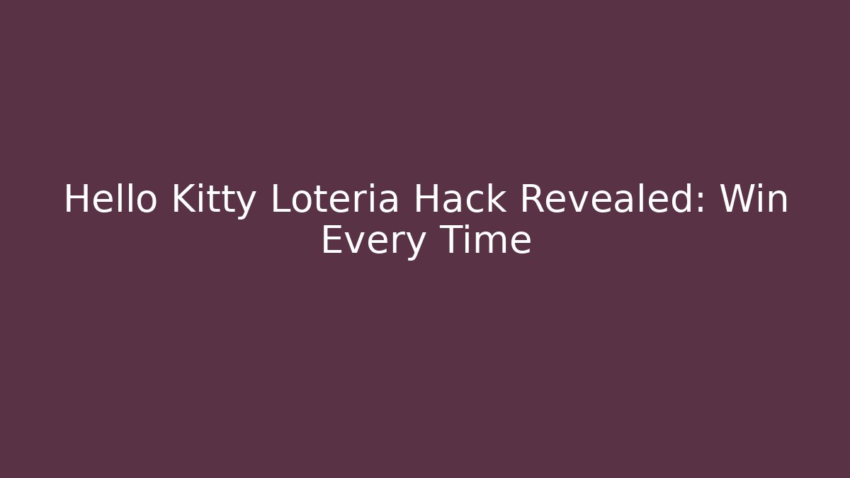 Hello Kitty Loteria Hack Revealed: Win Every Time