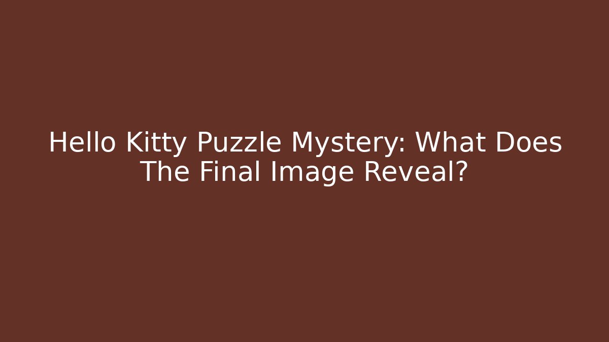 Hello Kitty Puzzle Mystery: What Does The Final Image Reveal? - Celivion