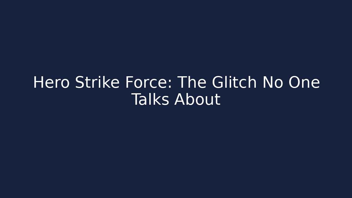 Hero Strike Force: The Glitch No One Talks About