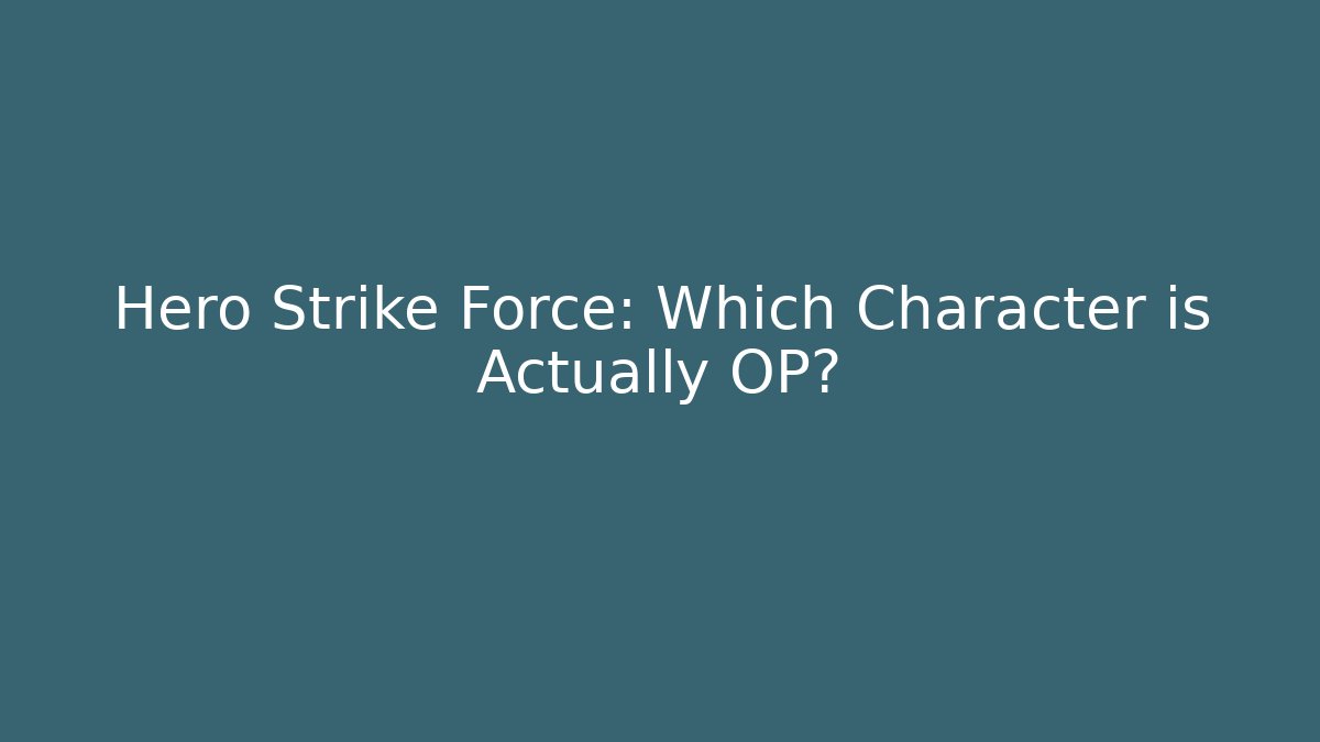 Hero Strike Force: Which Character is Actually OP? - Celivion