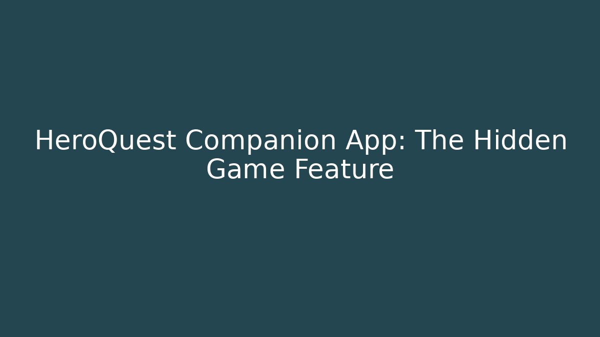 HeroQuest Companion App: The Hidden Game Feature