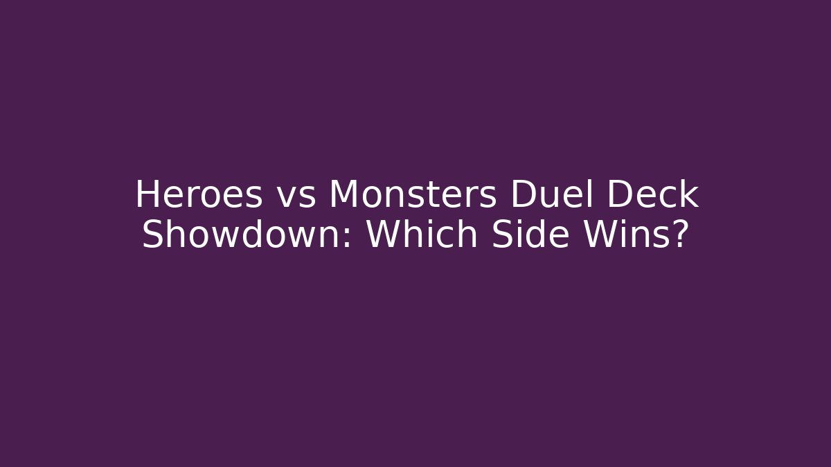 Heroes vs Monsters Duel Deck Showdown: Which Side Wins?