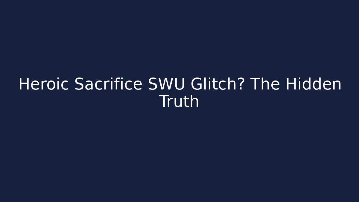 Heroic Sacrifice SWU Glitch? The Hidden Truth