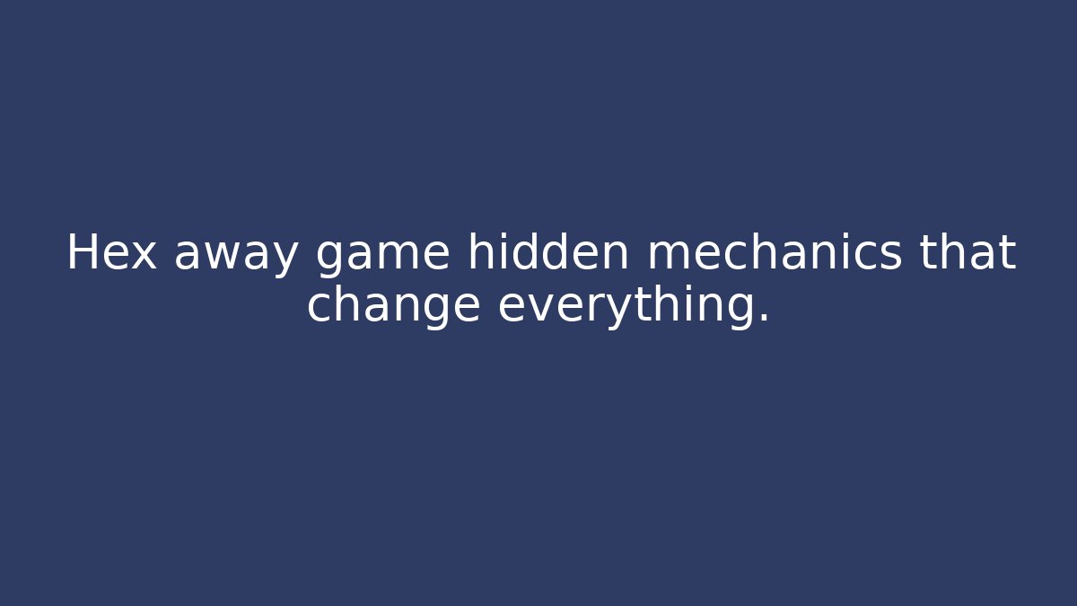 Hex away game hidden mechanics that change everything.