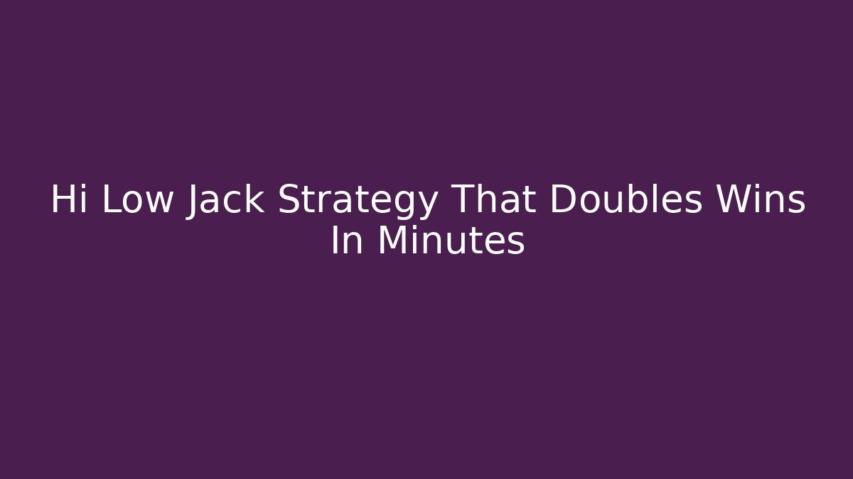 Hi Low Jack Strategy That Doubles Wins In Minutes