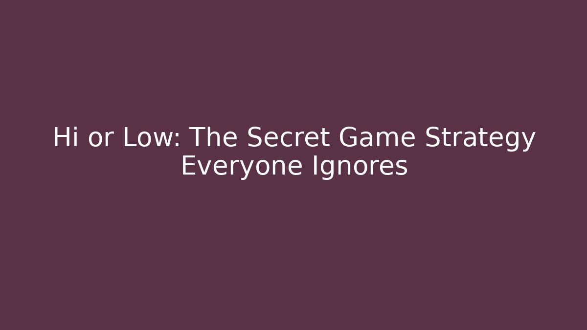 Hi or Low: The Secret Game Strategy Everyone Ignores