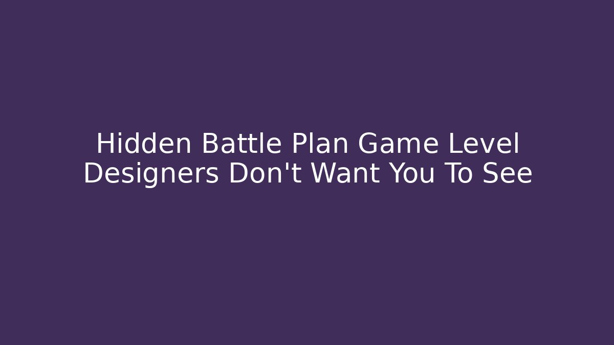Hidden Battle Plan Game Level Designers Don't Want You To See