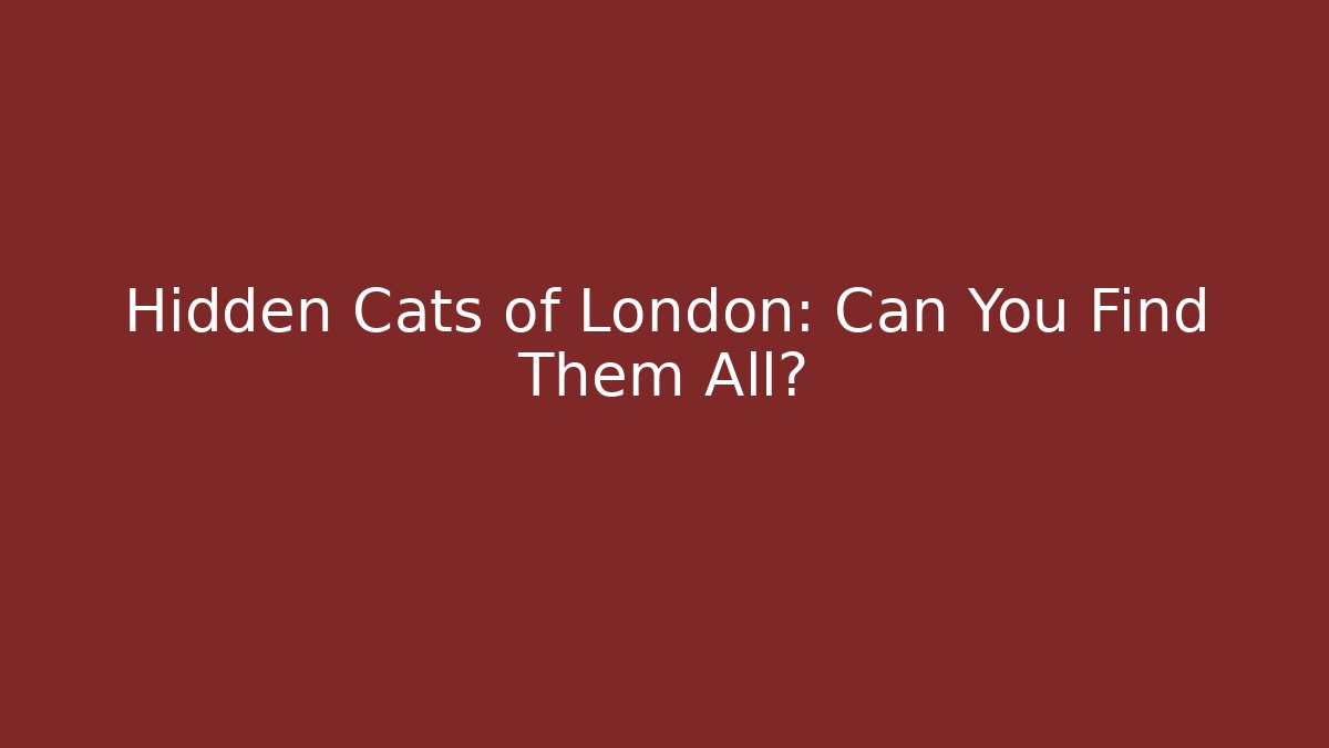 Hidden Cats of London: Can You Find Them All?