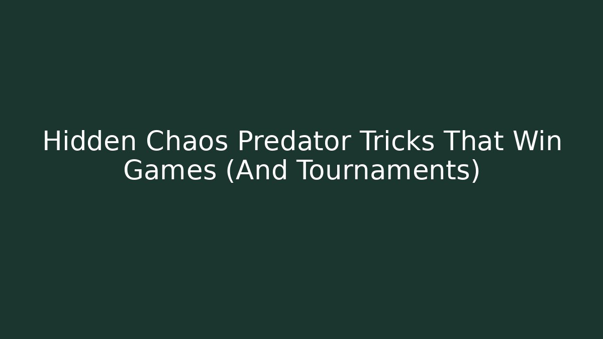 Hidden Chaos Predator Tricks That Win Games (And Tournaments)