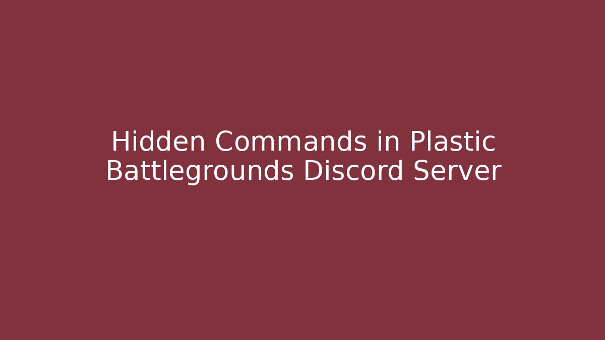 Hidden Commands in Plastic Battlegrounds Discord Server