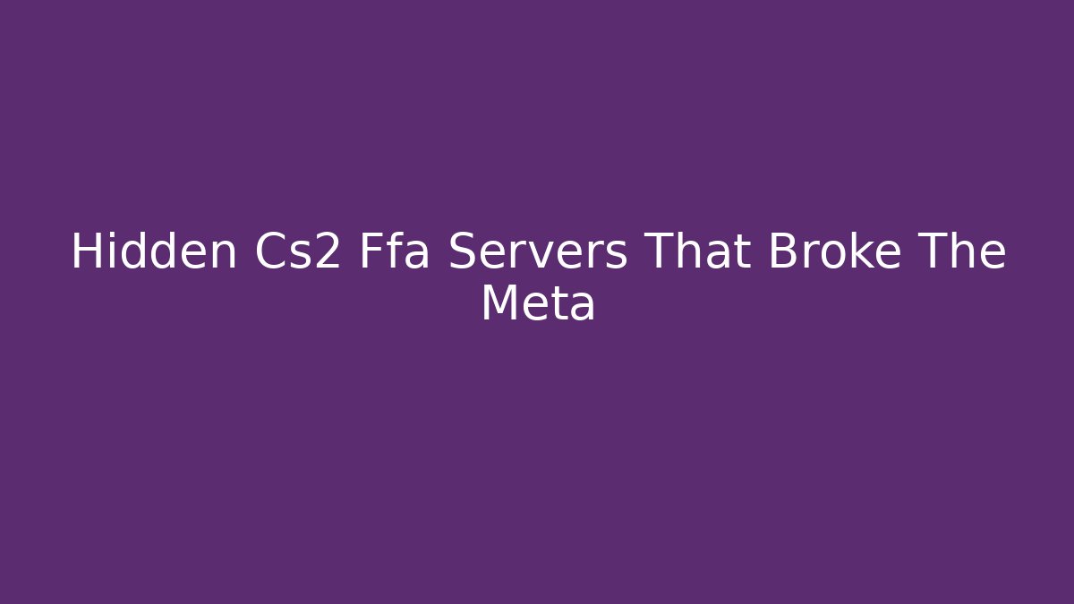 Hidden Cs2 Ffa Servers That Broke The Meta