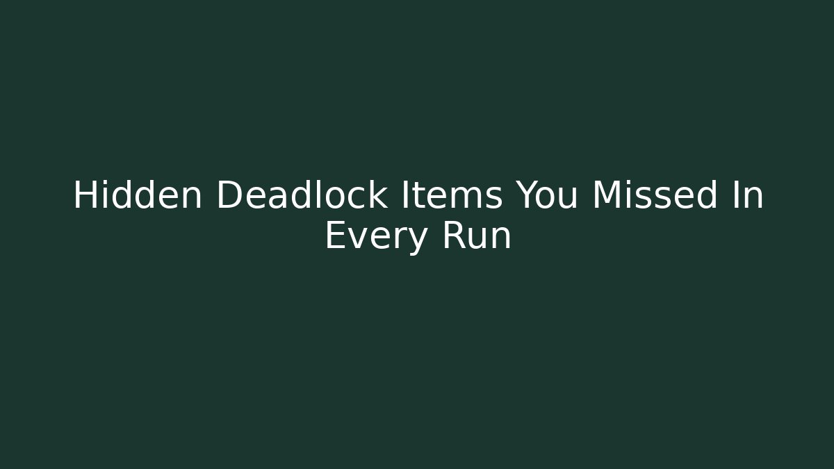Hidden Deadlock Items You Missed In Every Run - Celivion