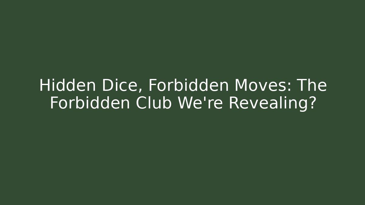 Hidden Dice, Forbidden Moves: The Forbidden Club We're Revealing?