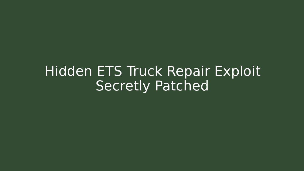 Hidden ETS Truck Repair Exploit Secretly Patched