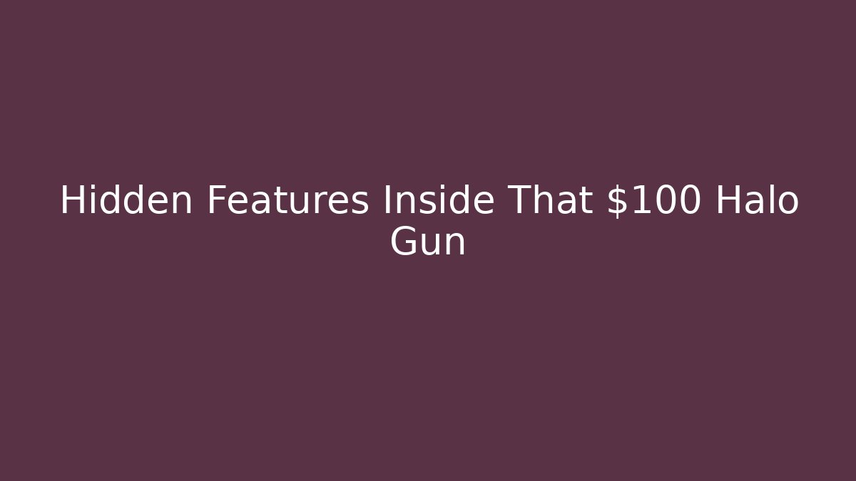 Hidden Features Inside That $100 Halo Gun