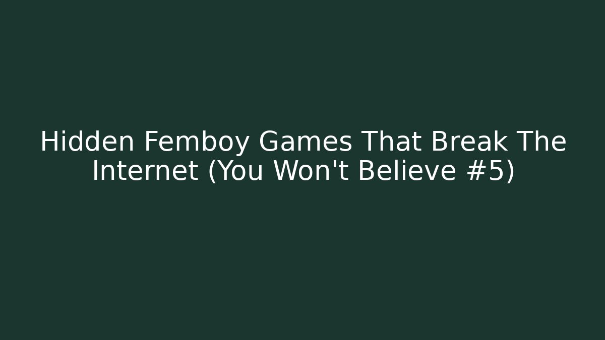 Hidden Femboy Games That Break The Internet (You Won't Believe #5)
