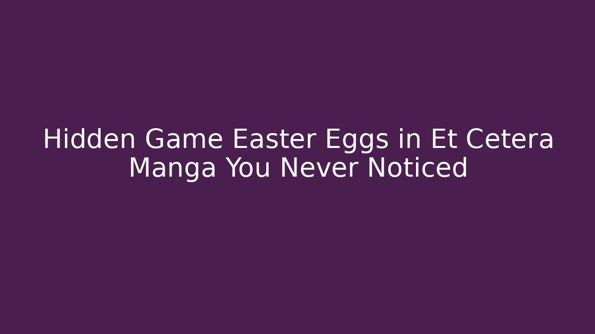 Hidden Game Easter Eggs in Et Cetera Manga You Never Noticed