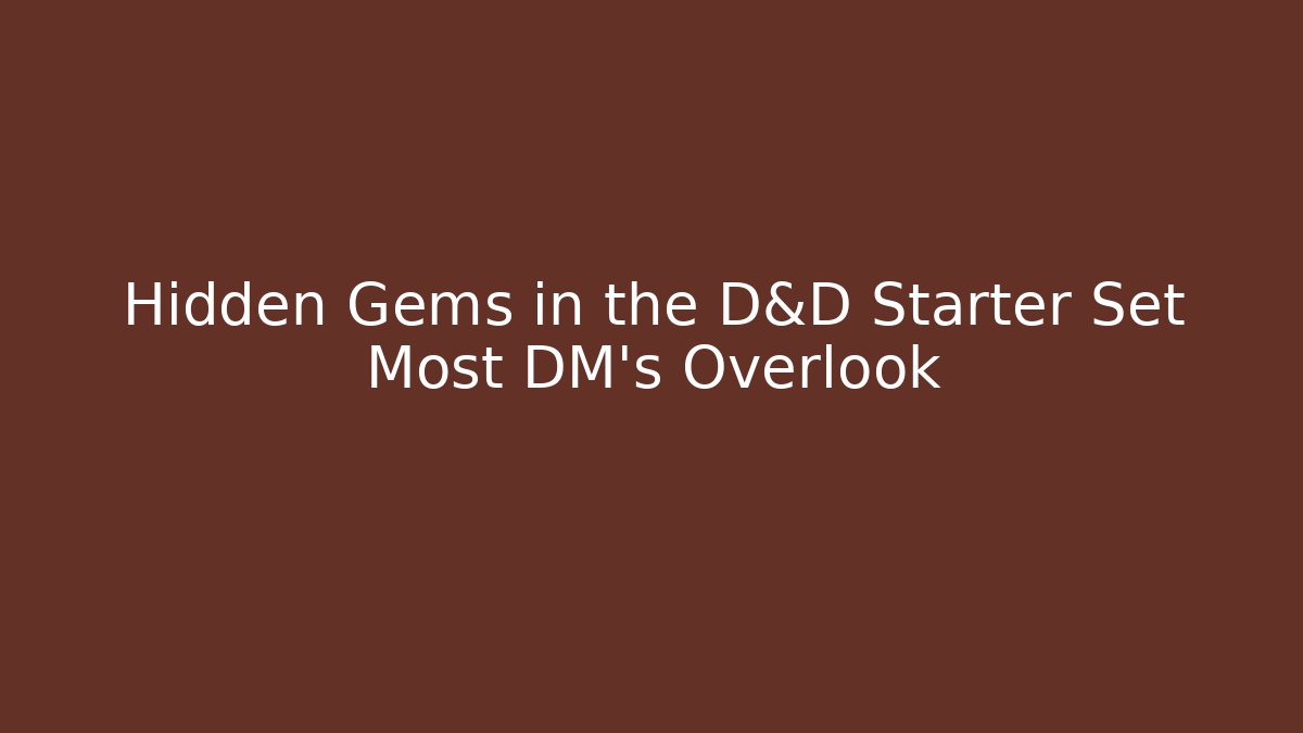 Hidden Gems in the D&D Starter Set Most DM's Overlook