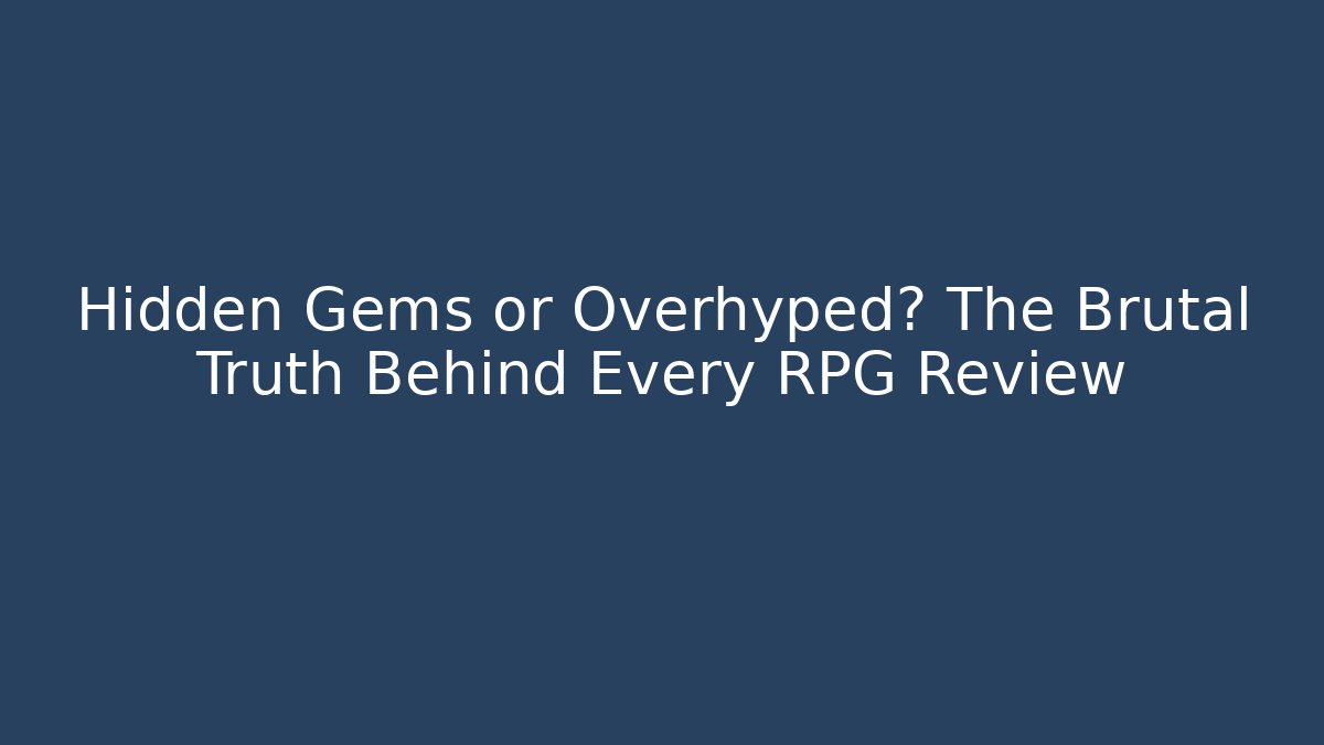Hidden Gems or Overhyped? The Brutal Truth Behind Every RPG Review