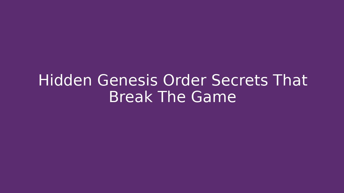 Hidden Genesis Order Secrets That Break The Game - Celivion