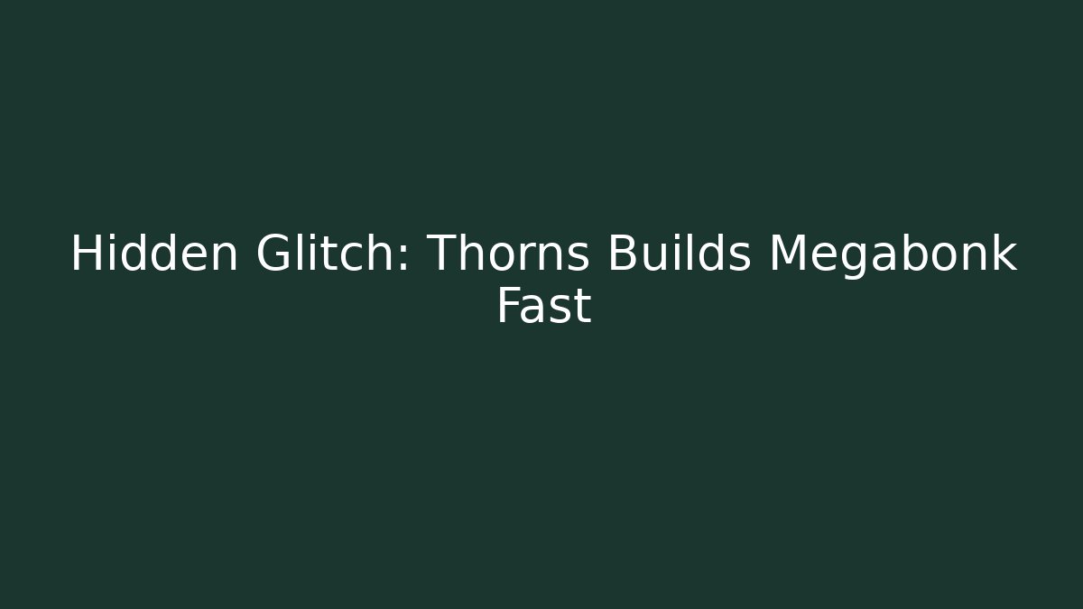 Hidden Glitch: Thorns Builds Megabonk Fast - Celivion