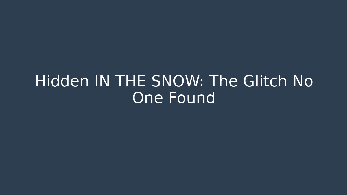 Hidden IN THE SNOW: The Glitch No One Found