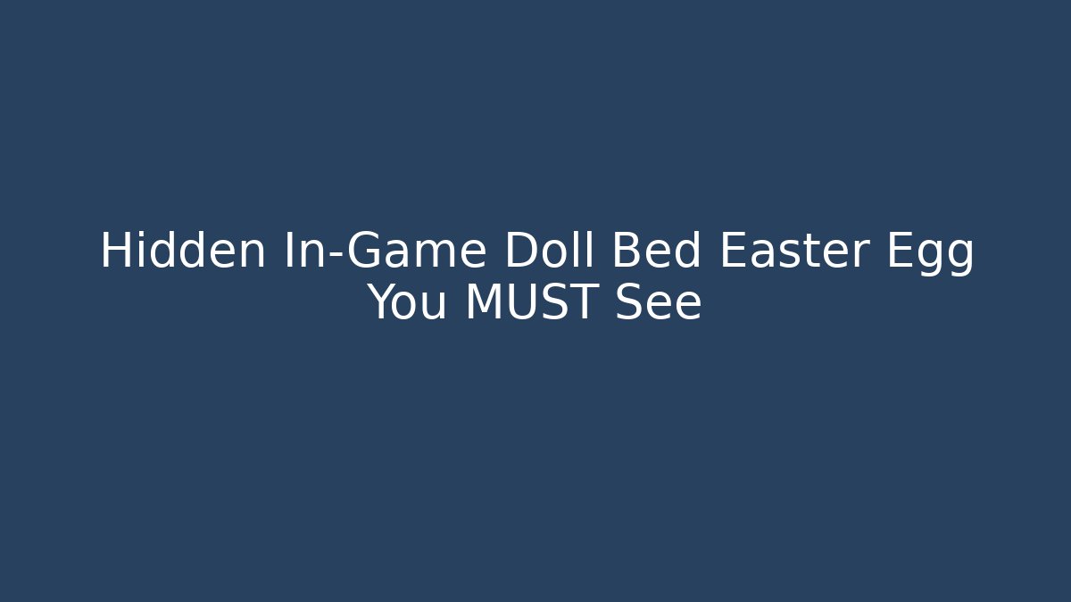 Hidden In-Game Doll Bed Easter Egg You MUST See