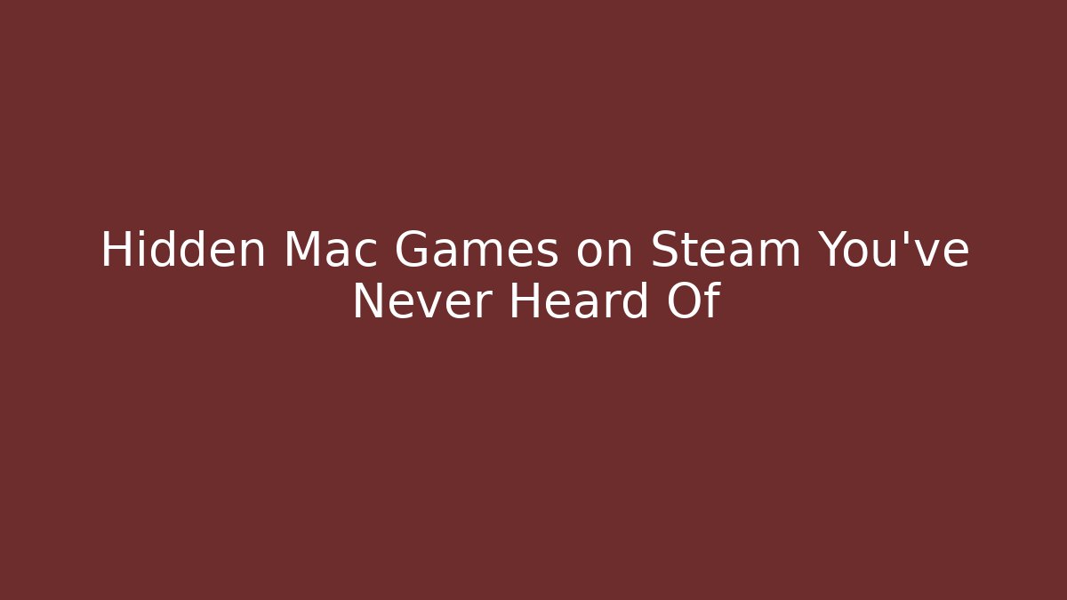 Hidden Mac Games on Steam You’ve Never Heard Of