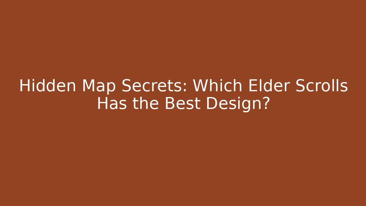 Hidden Map Secrets: Which Elder Scrolls Has the Best Design? - Celivion