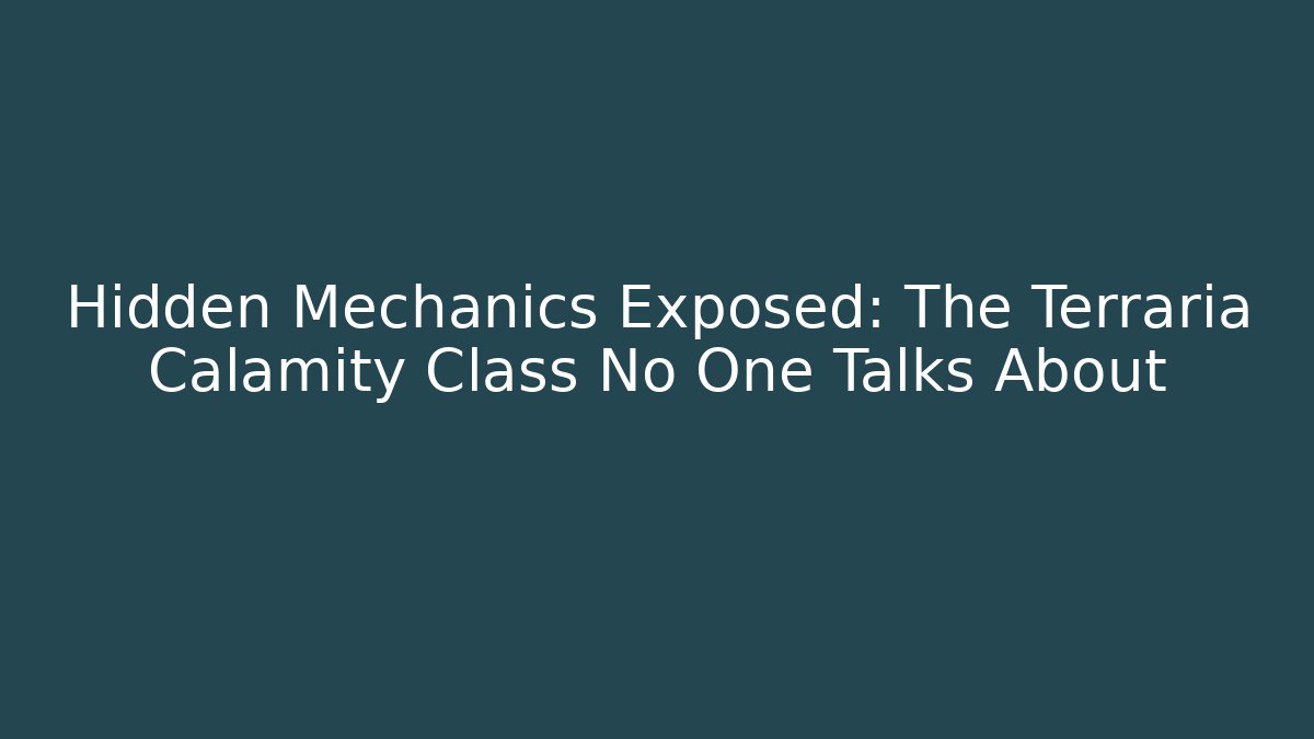 Hidden Mechanics Exposed: The Terraria Calamity Class No One Talks About