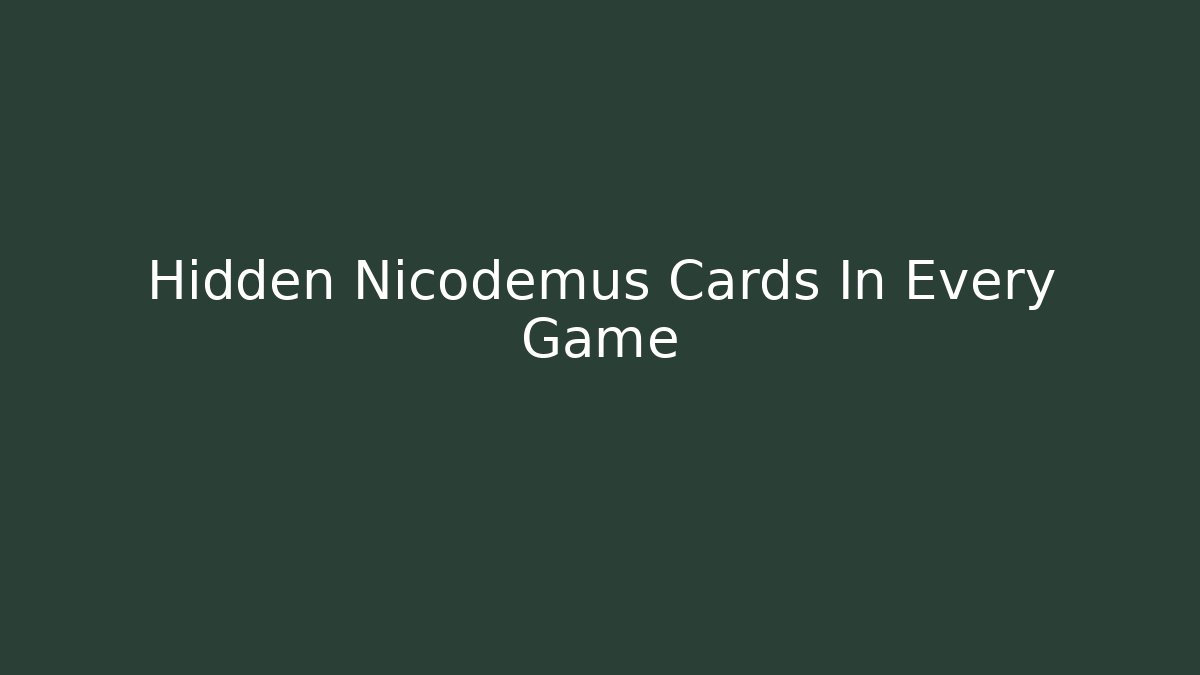 Hidden Nicodemus Cards In Every Game
