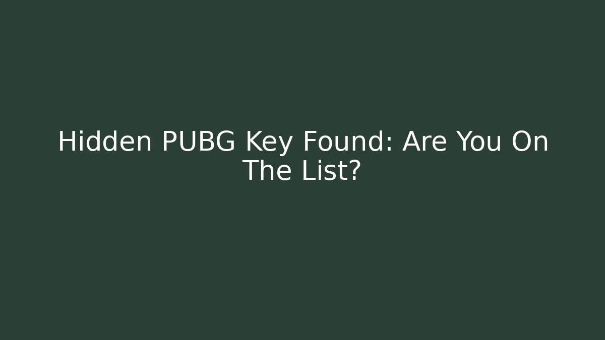 Hidden PUBG Key Found: Are You On The List?