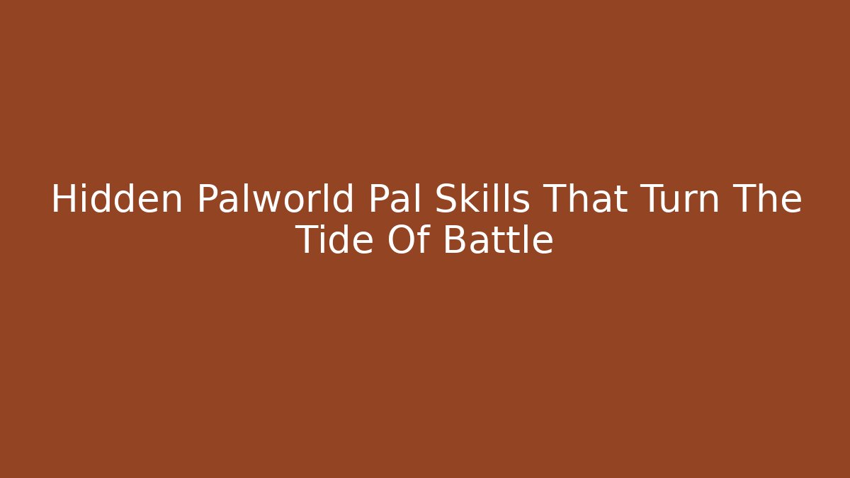 Hidden Palworld Pal Skills That Turn The Tide Of Battle
