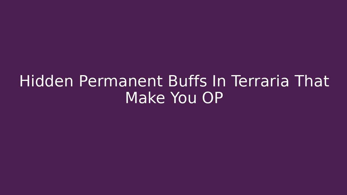 Hidden Permanent Buffs In Terraria That Make You OP