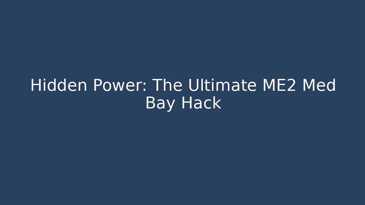 Hidden Power: The Ultimate ME2 Med Bay Hack