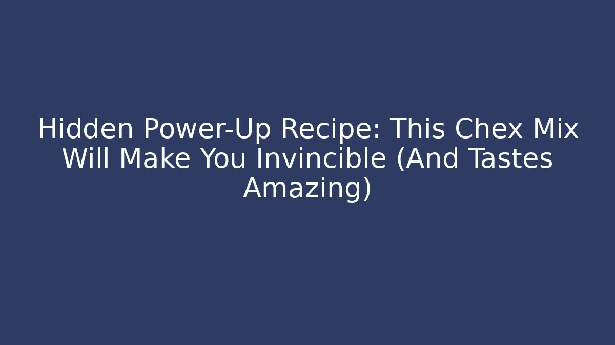 Hidden Power-Up Recipe: This Chex Mix Will Make You Invincible (And Tastes Amazing)