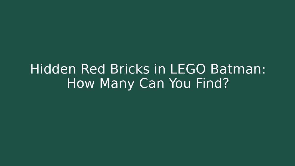 Hidden Red Bricks in LEGO Batman: How Many Can You Find?