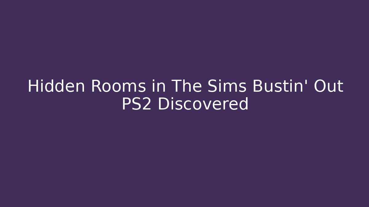 Hidden Rooms in The Sims Bustin' Out PS2 Discovered