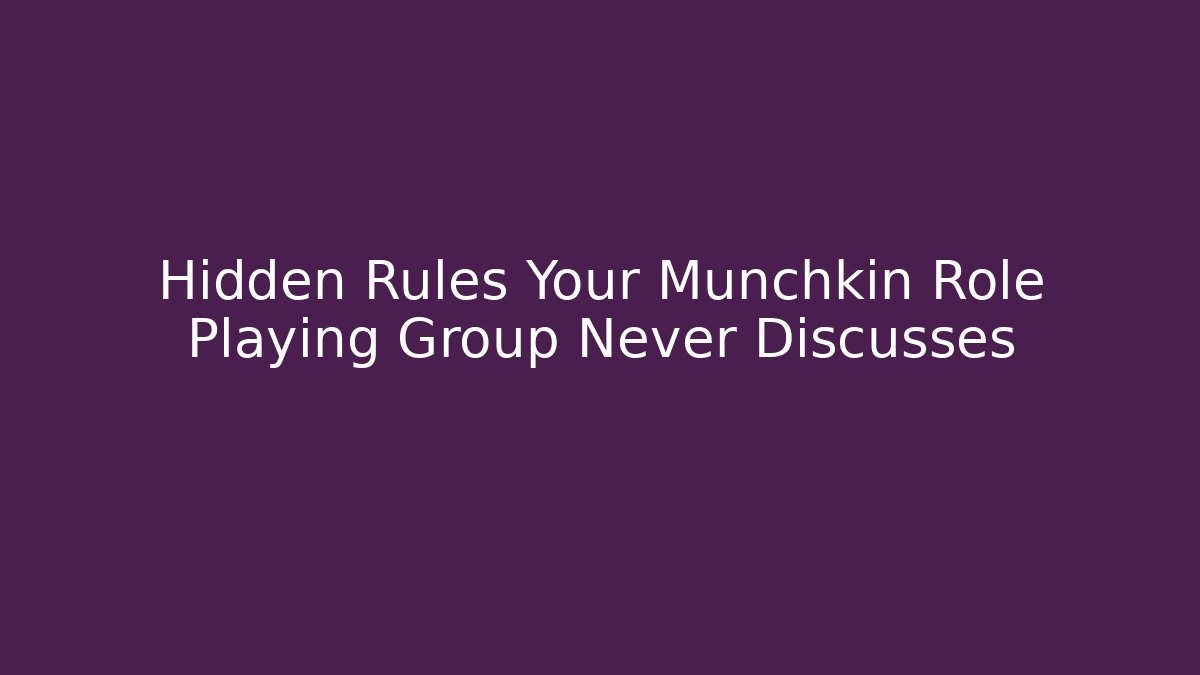 Hidden Rules Your Munchkin Role Playing Group Never Discusses