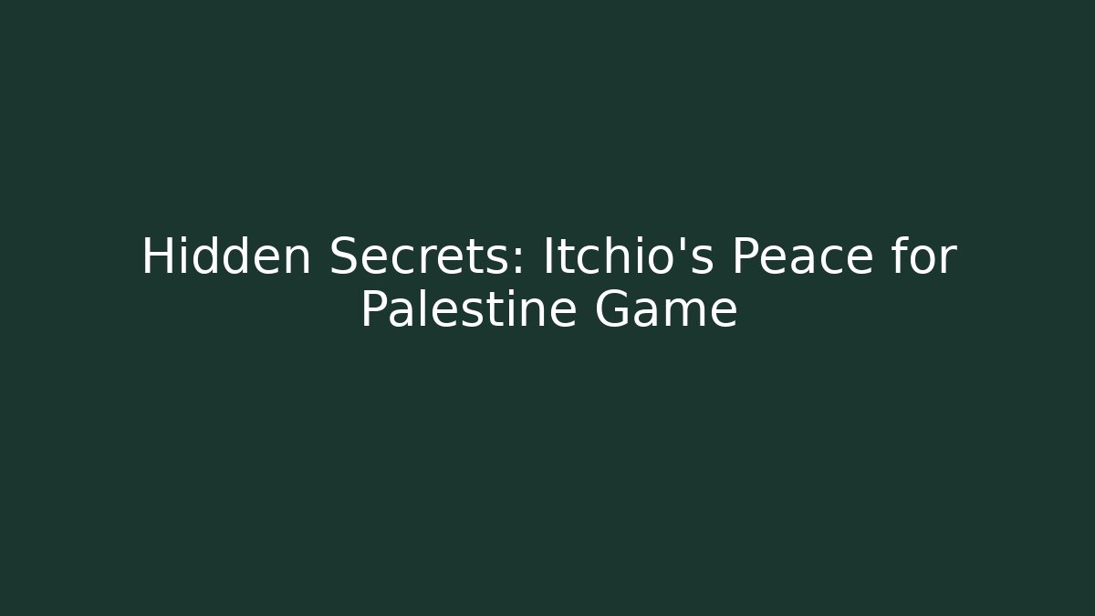 Hidden Secrets: Itchio's Peace for Palestine Game