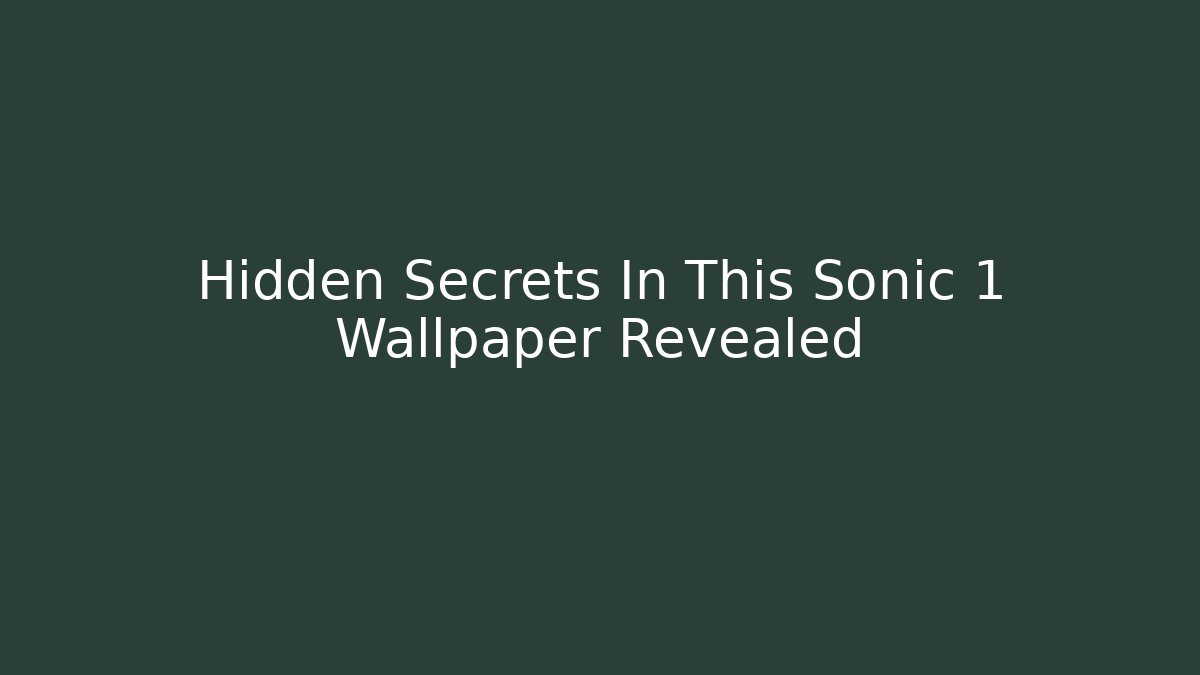 Hidden Secrets In This Sonic 1 Wallpaper Revealed