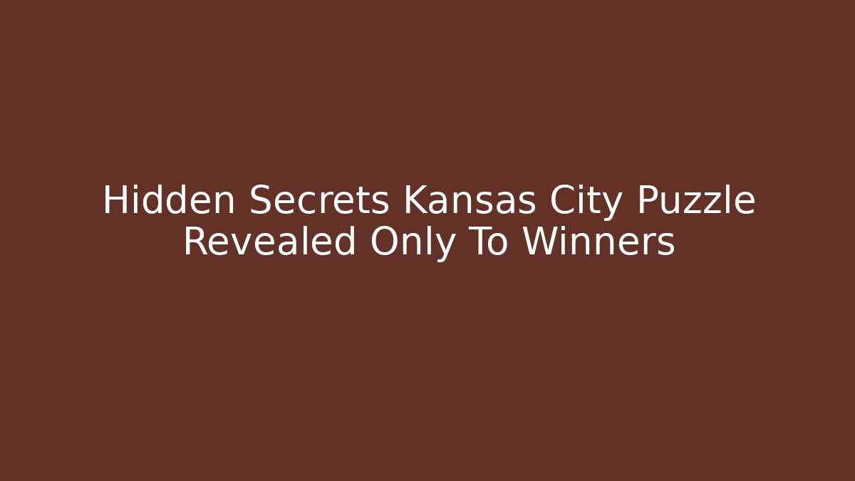Hidden Secrets Kansas City Puzzle Revealed Only To Winners