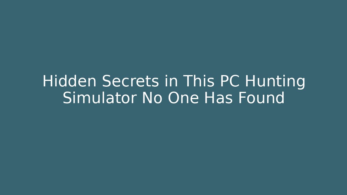 Hidden Secrets in This PC Hunting Simulator No One Has Found - Celivion