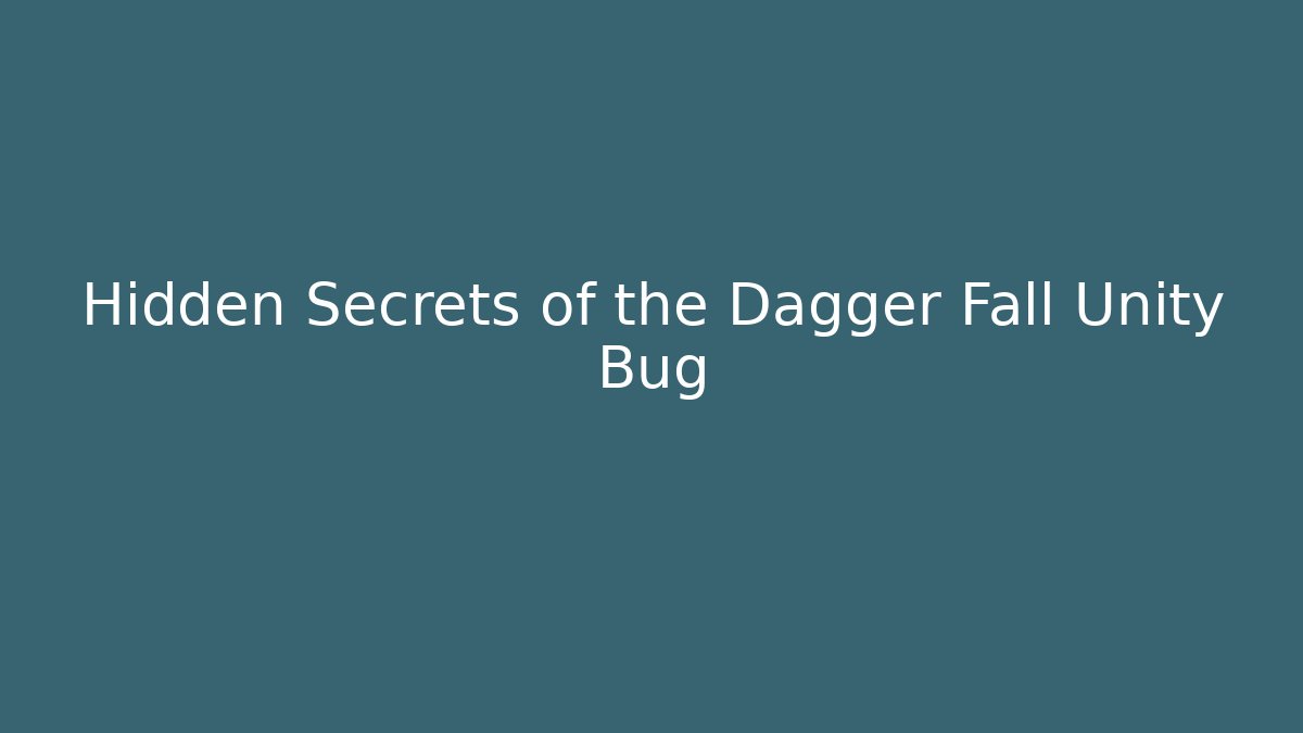 Hidden Secrets of the Dagger Fall Unity Bug