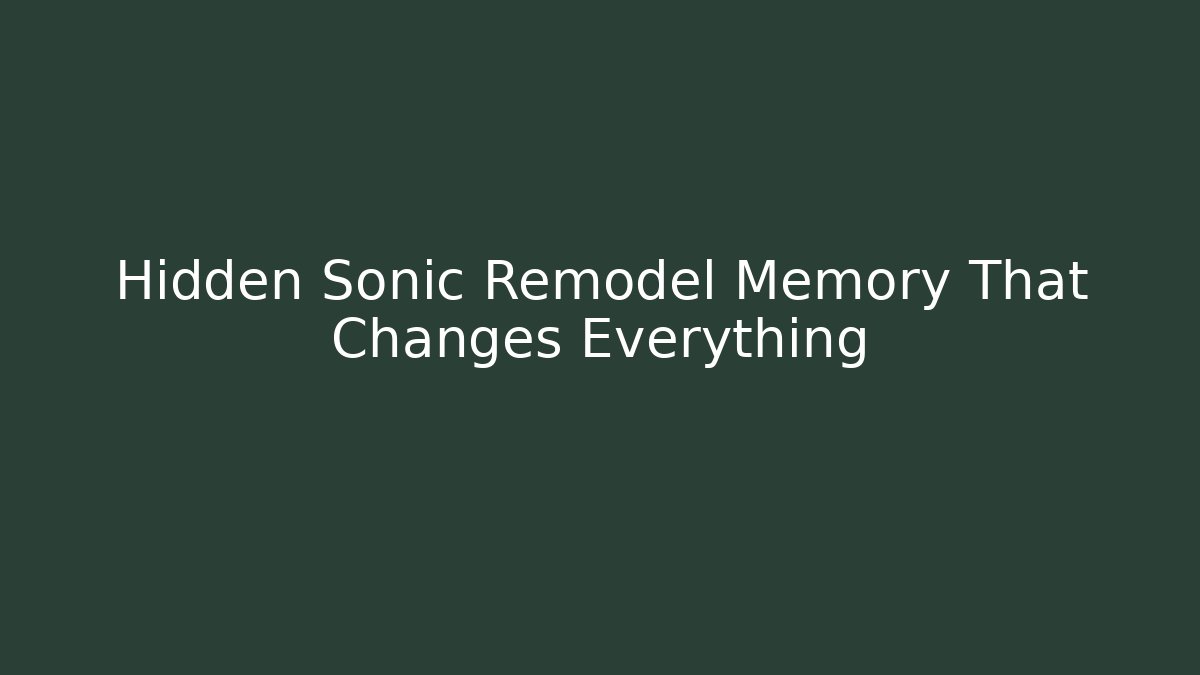 Hidden Sonic Remodel Memory That Changes Everything