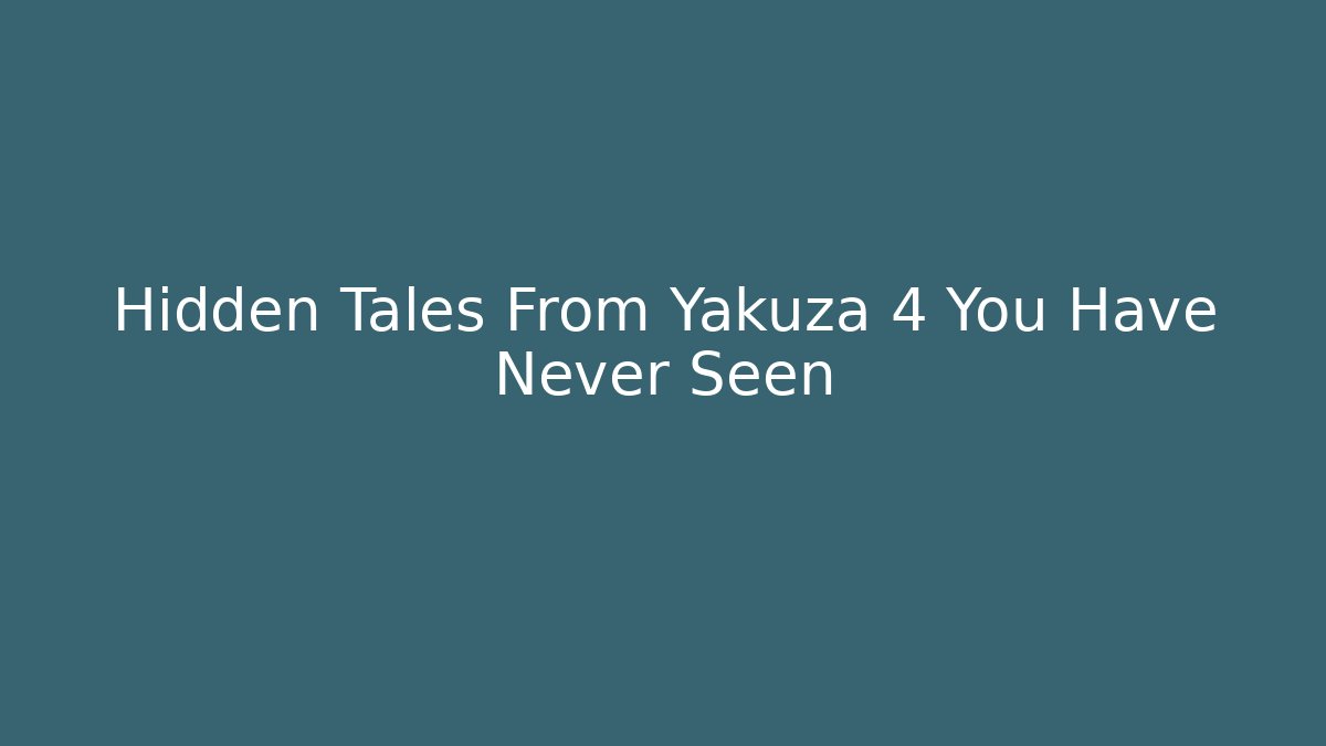 Hidden Tales From Yakuza 4 You Have Never Seen