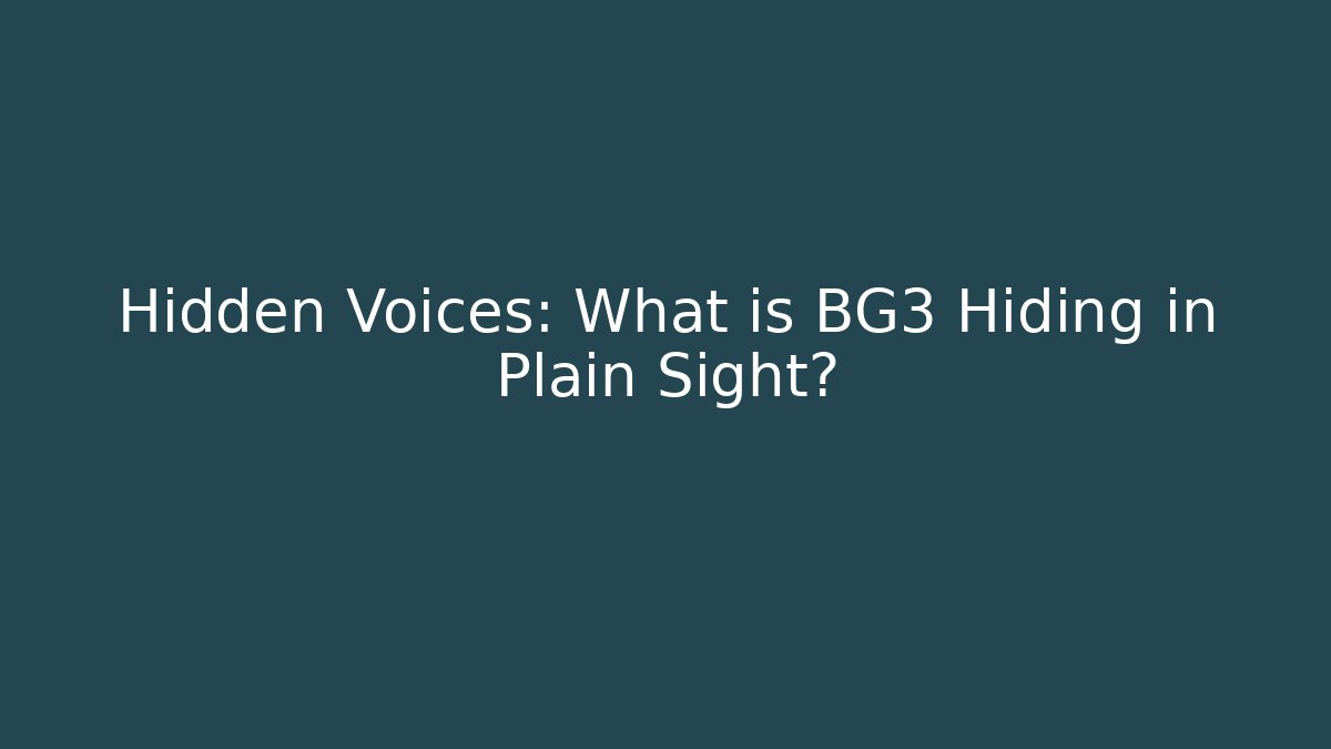 Hidden Voices: What is BG3 Hiding in Plain Sight?