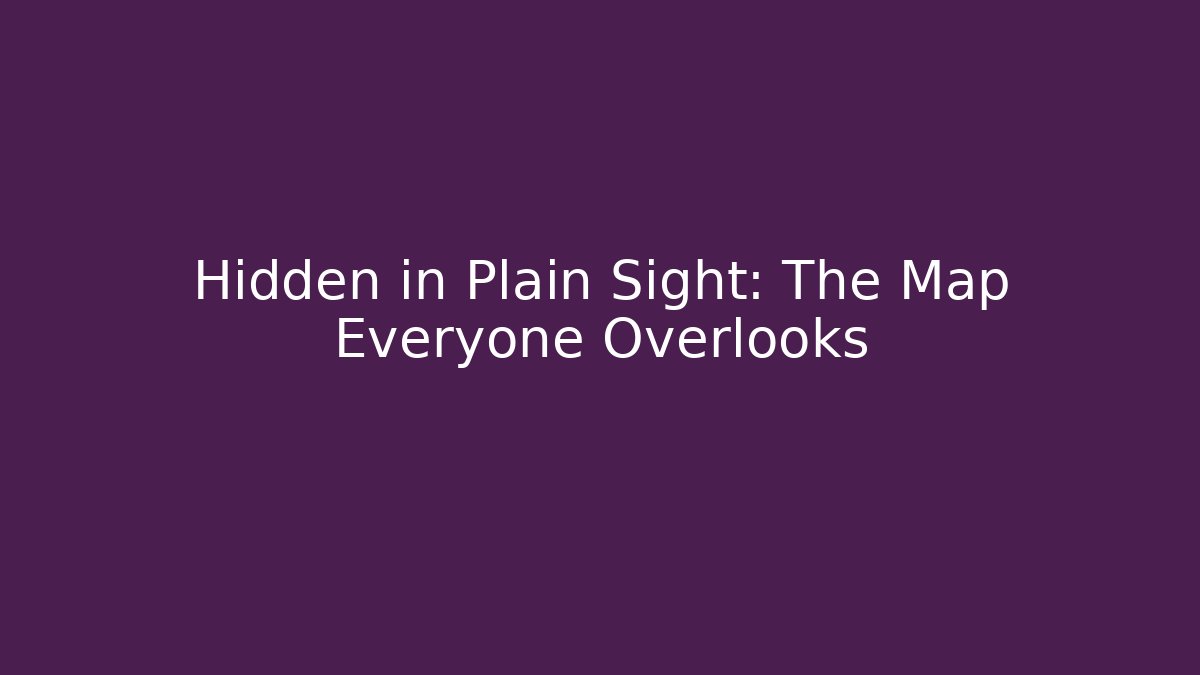 Hidden in Plain Sight: The Map Everyone Overlooks