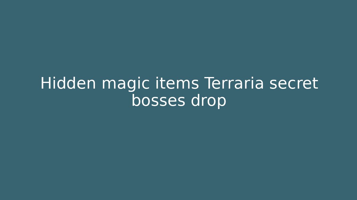 Hidden magic items Terraria secret bosses drop