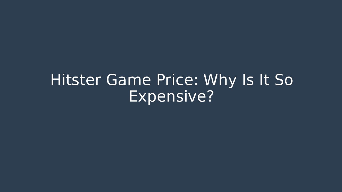Hitster Game Price: Why Is It So Expensive?